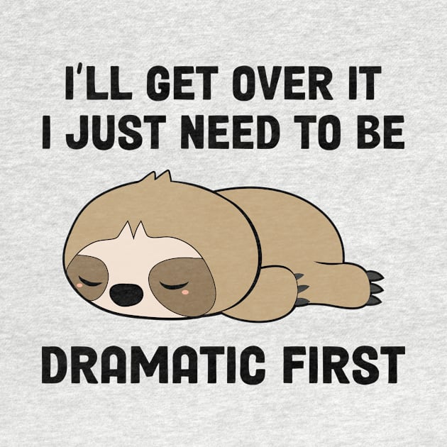 I’ll Get Over It I Just Need To Be Dramatic First by kangaroo Studio